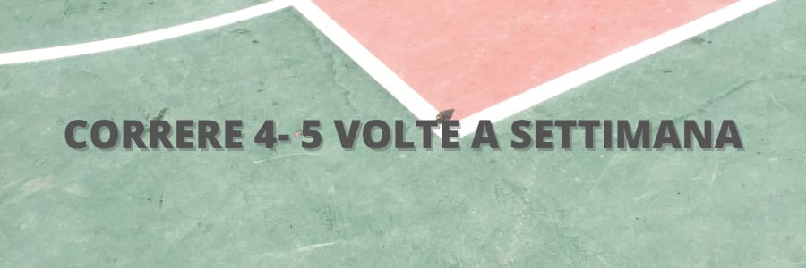Correre 4-5 volte a settimana