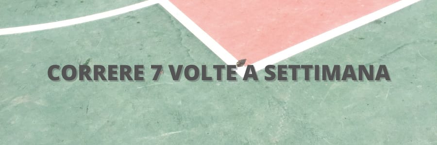 Correre 7 volte a settimana